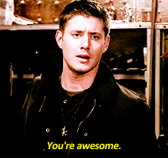 I just want you guys to know... Dean-youre-awesome